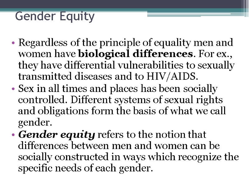 Gender Equity  Regardless of the principle of equality men and women have biological